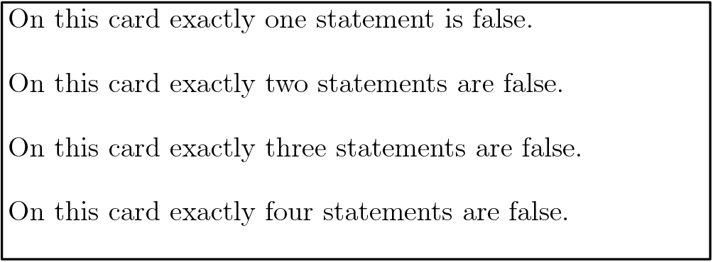 [asy] pair A,B,C,D,E,F,G; A=(0,1); B=(0,5); C=(11,5); D=(11,1); E=(0,4); F=(0,3); G=(0,2); draw(A--B--C--D--cycle); label("On this card exactly one statement is false.", B, SE); label("On this card exactly two statements are false.", E, SE); label("On this card exactly three statements are false.", F, SE); label("On this card exactly four statements are false.", G, SE); [/asy]