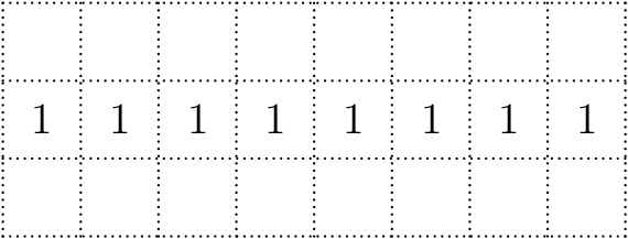 [asy] size(6cm); for (int i=0; i<9; ++i) { draw((i,0)--(i,3),dotted); } for (int i=0; i<4; ++i){ draw((0,i)--(8,i),dotted); } for (int i=0; i<8; ++i) { for (int j=0; j<3; ++j) { if (j==1) { label("1",(i+0.5,1.5)); }}} [/asy]
