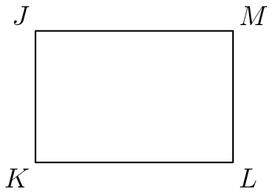 [asy] unitsize(5mm); pair J=(-3,2); pair K=(-3,-2); pair L=(3,-2); pair M=(3,2); draw(J--K--L--M--cycle); label("$J$",J,NW); label("$K$",K,SW); label("$L$",L,SE); label("$M$",M,NE); [/asy]